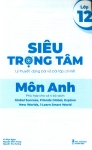 SIÊU TRỌNG TÂM MÔN ANH LỚP 12 (Lý thuyết, dạng bài và bài tập chi tiết - Phù hợp cho cả 4 bộ SGK hiện hành)